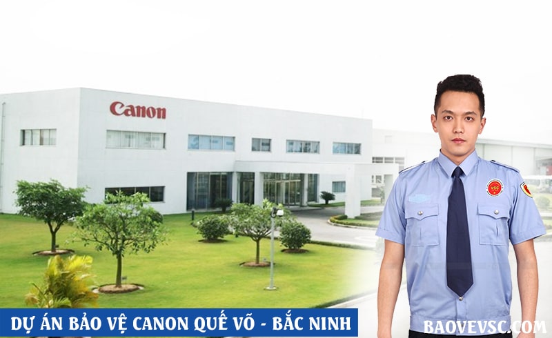 dự án bảo vệ nhà máy Canon Quế Võ Bắc Ninh