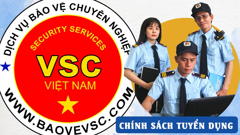 Chính sách tuyển dụng nhân sự bảo vệ của VSC Việt Nam